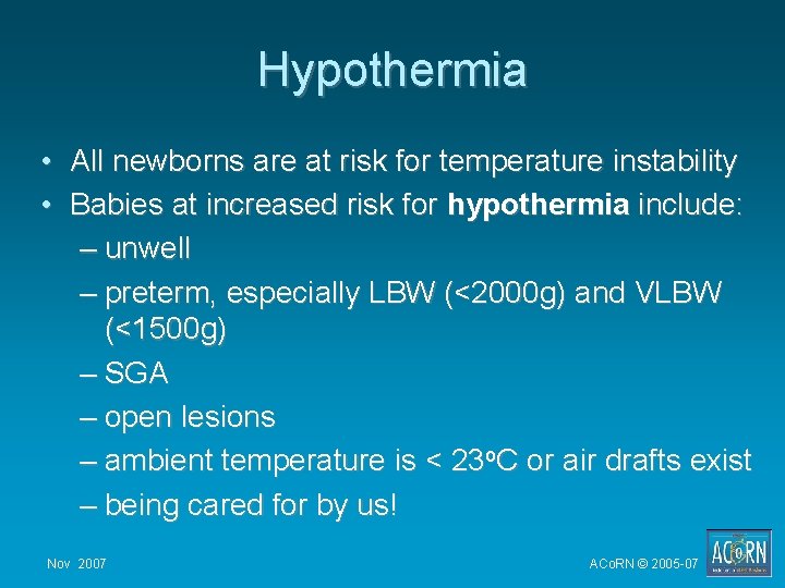 Hypothermia • All newborns are at risk for temperature instability • Babies at increased Hypothermia • All newborns are at risk for temperature instability • Babies at increased