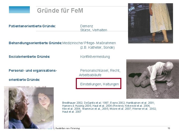 Gründe für Fe. M Patientenorientierte Gründe: Demenz Stürze, Verhalten Behandlungsorientierte Gründe: Medizinische/ Pflege- Maßnahmen