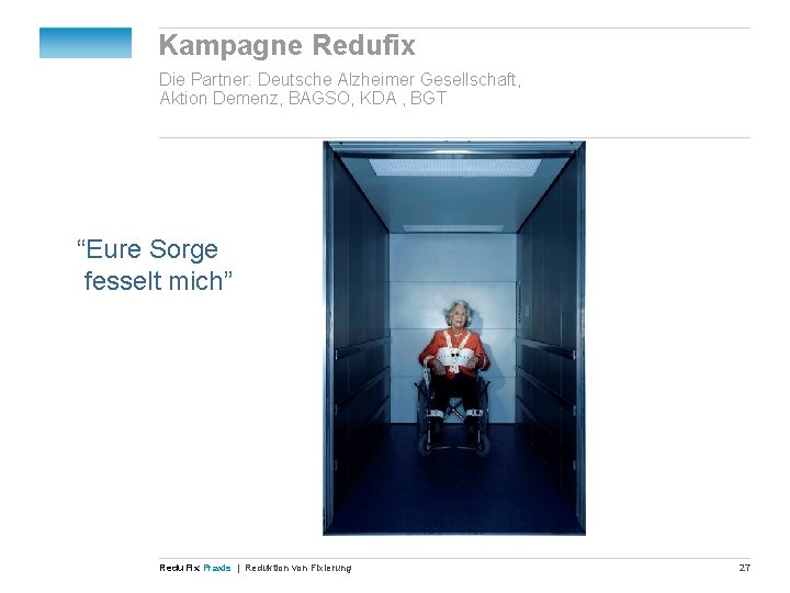 Kampagne Redufix Die Partner: Deutsche Alzheimer Gesellschaft, Aktion Demenz, BAGSO, KDA , BGT “Eure