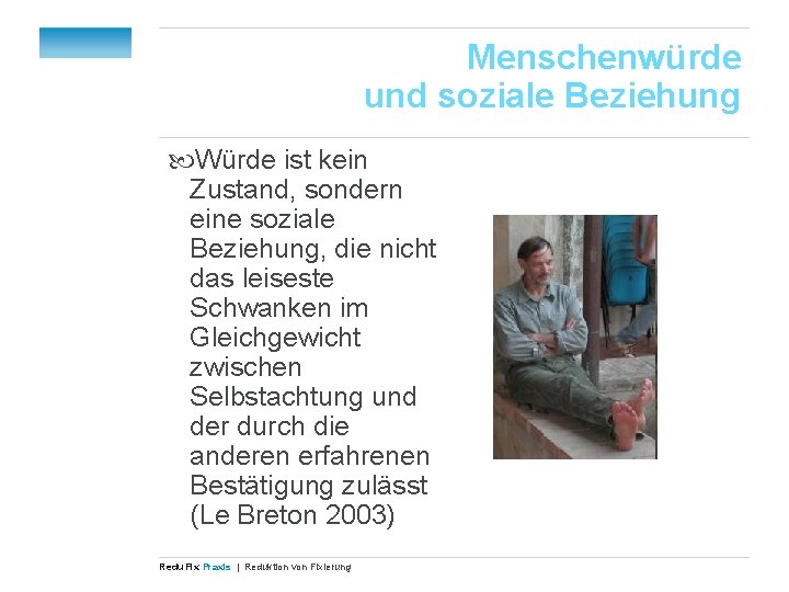 Menschenwürde und soziale Beziehung Würde ist kein Zustand, sondern eine soziale Beziehung, die nicht