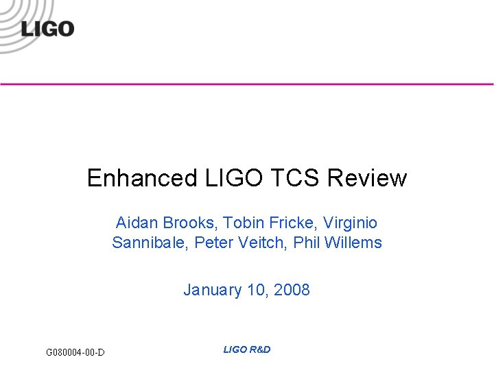 Enhanced LIGO TCS Review Aidan Brooks, Tobin Fricke, Virginio Sannibale, Peter Veitch, Phil Willems