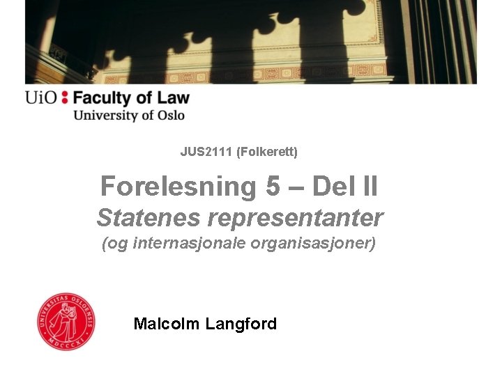 JUS 2111 (Folkerett) Forelesning 5 – Del II Statenes representanter (og internasjonale organisasjoner) Malcolm