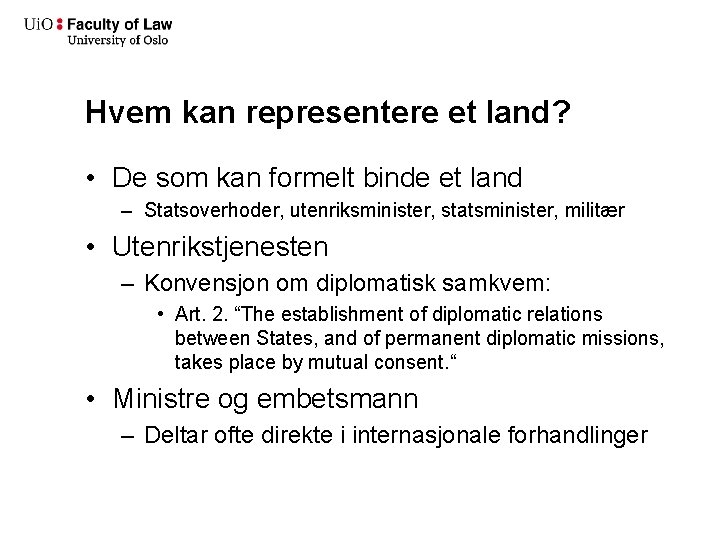 Hvem kan representere et land? • De som kan formelt binde et land –