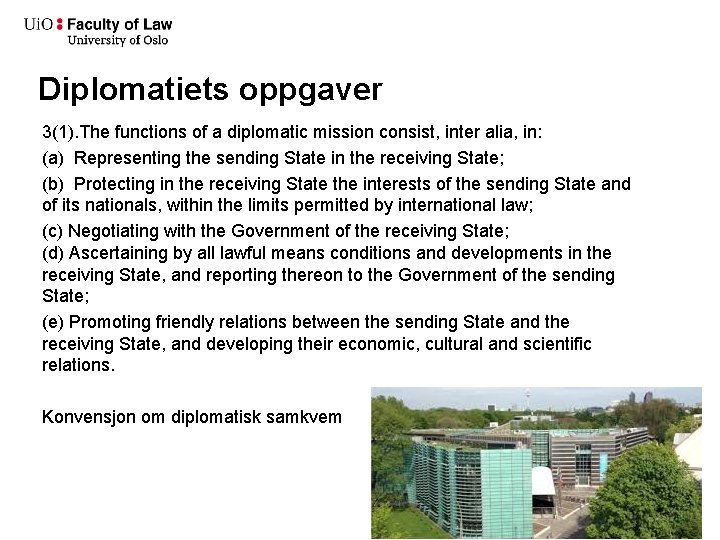 Diplomatiets oppgaver 3(1). The functions of a diplomatic mission consist, inter alia, in: (a)