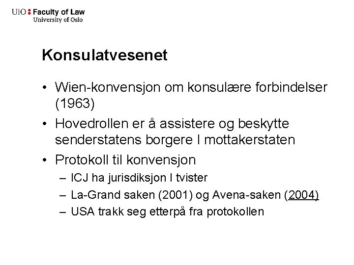 Konsulatvesenet • Wien-konvensjon om konsulære forbindelser (1963) • Hovedrollen er å assistere og beskytte