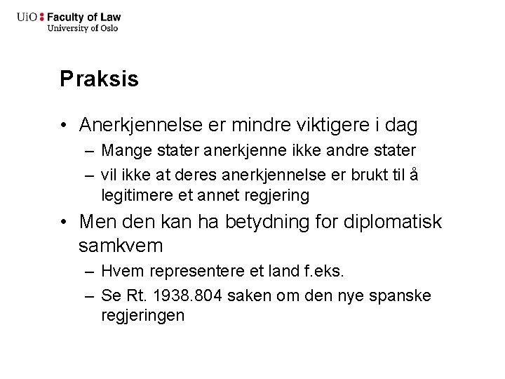 Praksis • Anerkjennelse er mindre viktigere i dag – Mange stater anerkjenne ikke andre