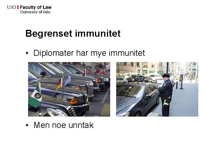 Begrenset immunitet • Diplomater har mye immunitet • Men noe unntak 