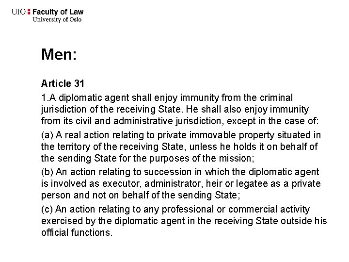 Men: Article 31 1. A diplomatic agent shall enjoy immunity from the criminal jurisdiction