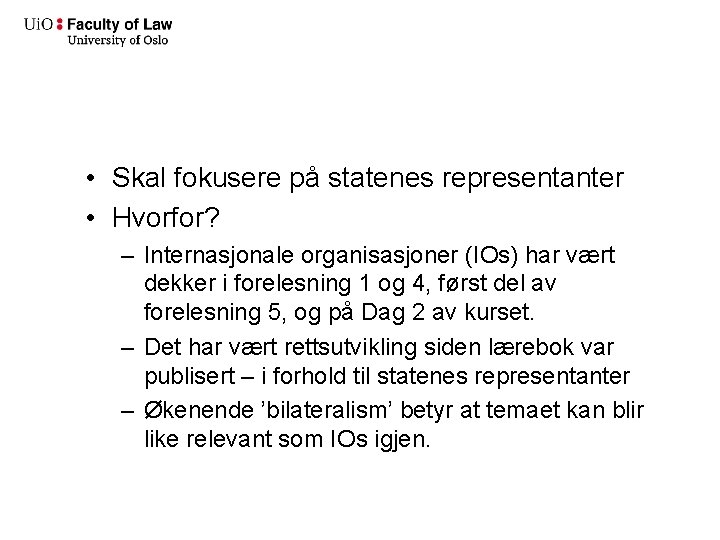  • Skal fokusere på statenes representanter • Hvorfor? – Internasjonale organisasjoner (IOs) har