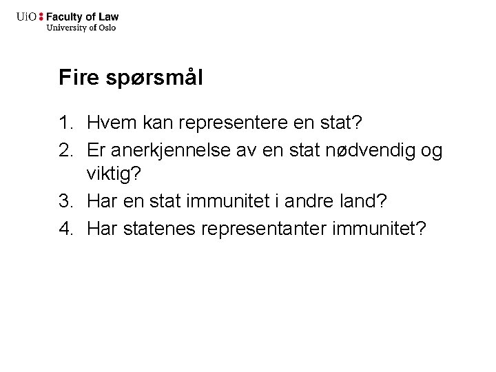 Fire spørsmål 1. Hvem kan representere en stat? 2. Er anerkjennelse av en stat