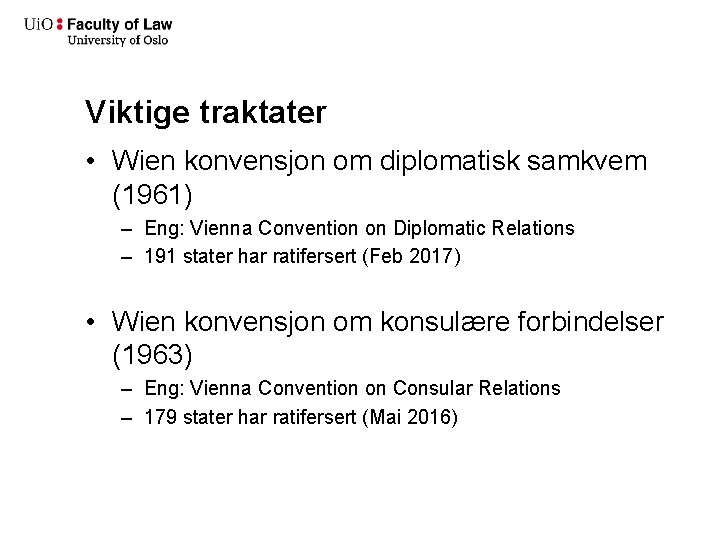 Viktige traktater • Wien konvensjon om diplomatisk samkvem (1961) – Eng: Vienna Convention on