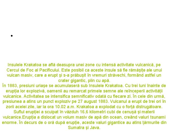 • Insulele Krakatoa se află deasupra unei zone cu intensă activitate vulcanică, pe • Insulele Krakatoa se află deasupra unei zone cu intensă activitate vulcanică, pe