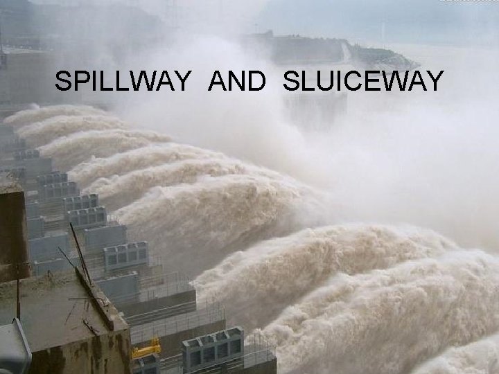 SPILLWAY AND SLUICEWAY 
