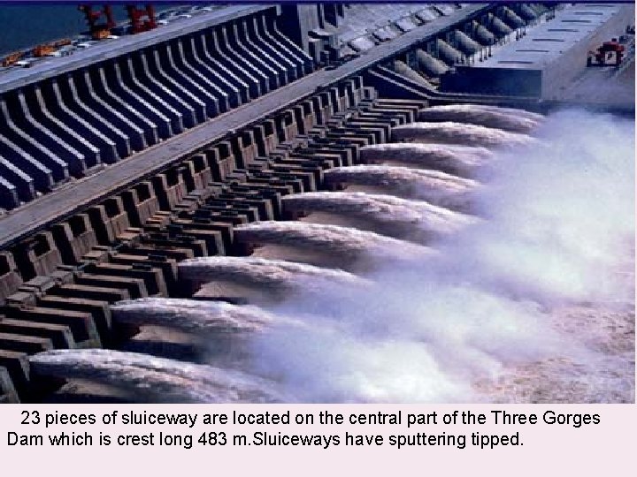 23 pieces of sluiceway are located on the central part of the Three Gorges
