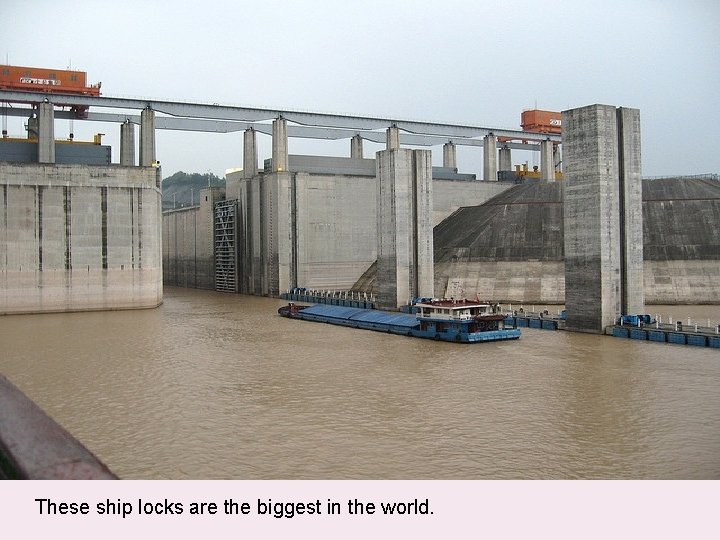  These ship locks are the biggest in the world. 