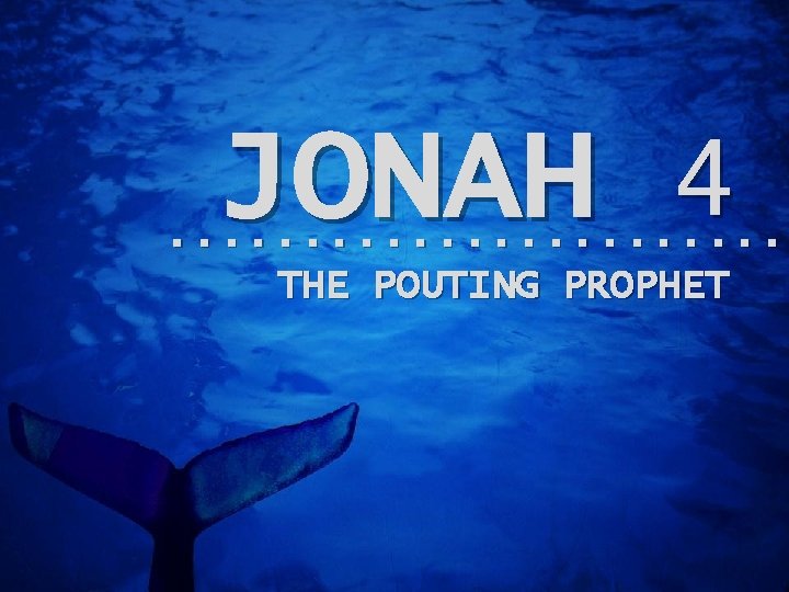 JONAH 4 . . . THE POUTING PROPHET 