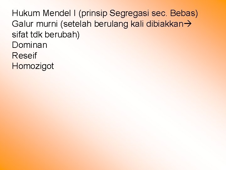 Hukum Mendel I (prinsip Segregasi sec. Bebas) Galur murni (setelah berulang kali dibiakkan sifat