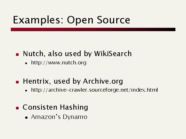 Examples: Open Source n Nutch, also used by Wiki. Search n n Hentrix, used