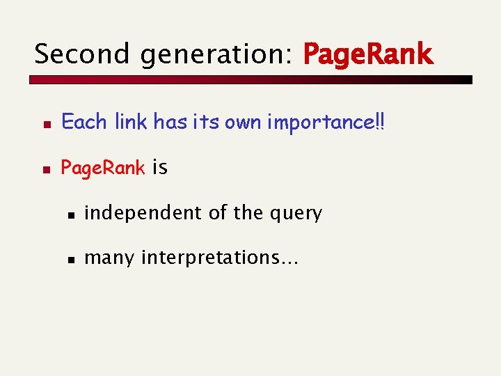 Second generation: Page. Rank n Each link has its own importance!! n Page. Rank