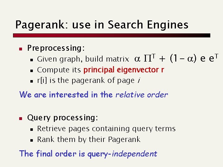 Pagerank: use in Search Engines n Preprocessing: n n n Given graph, build matrix