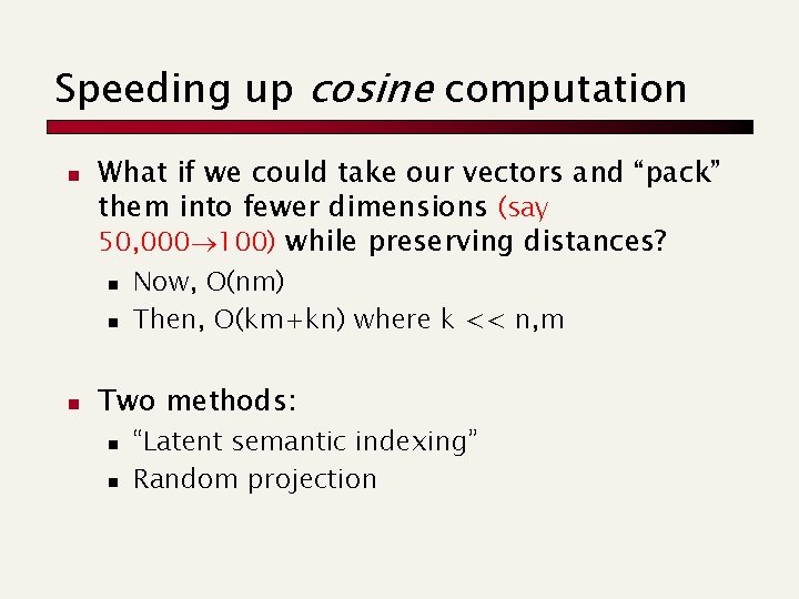 Speeding up cosine computation n What if we could take our vectors and “pack”