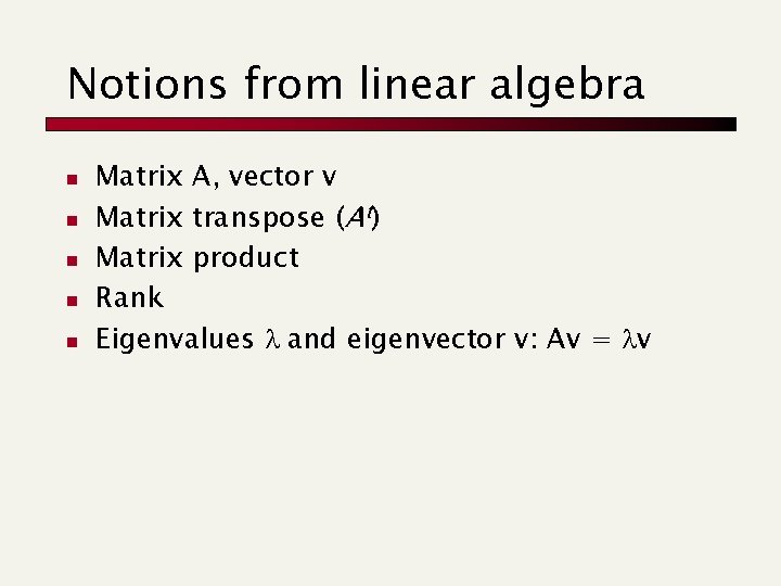 Notions from linear algebra n n n Matrix A, vector v Matrix transpose (At)