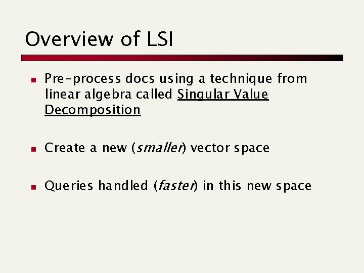 Overview of LSI n Pre-process docs using a technique from linear algebra called Singular