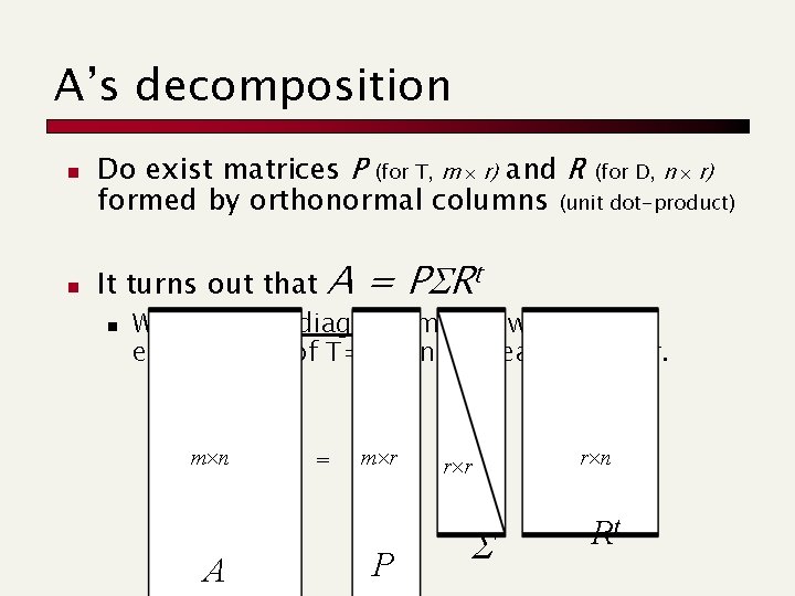 A’s decomposition n n Do exist matrices P (for T, m r) and R