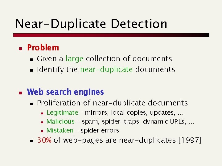 Near-Duplicate Detection n Problem n n n Given a large collection of documents Identify