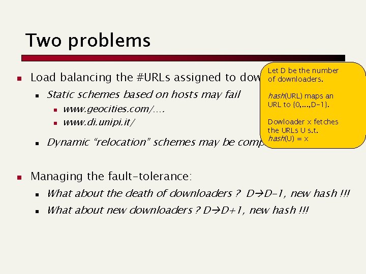 Two problems n Load balancing the #URLs assigned to n Static schemes based on