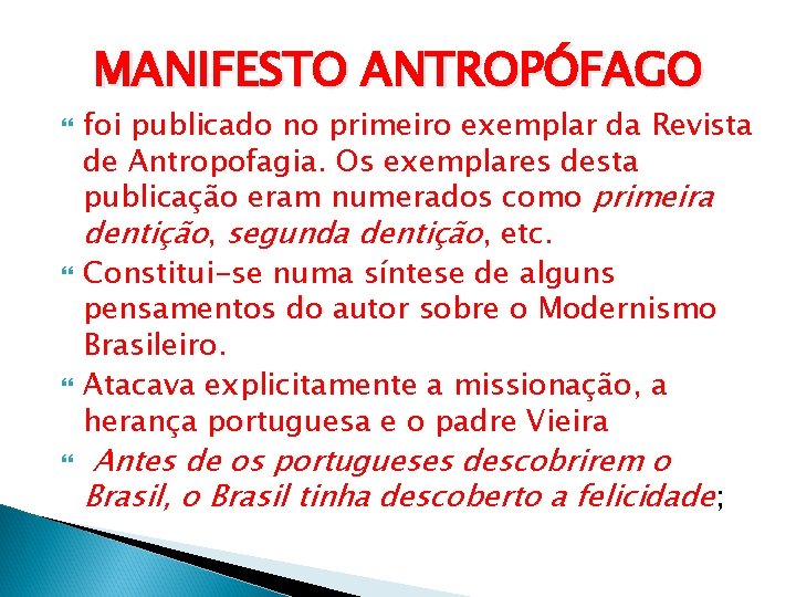 MANIFESTO ANTROPÓFAGO foi publicado no primeiro exemplar da Revista de Antropofagia. Os exemplares desta