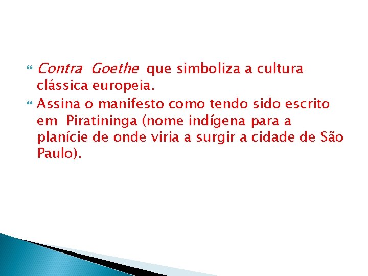  Contra Goethe que simboliza a cultura clássica europeia. Assina o manifesto como tendo