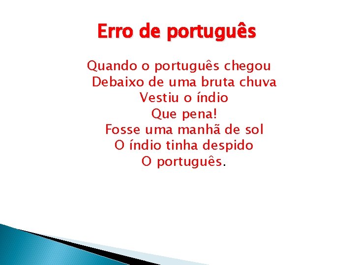 Erro de português Quando o português chegou Debaixo de uma bruta chuva Vestiu o