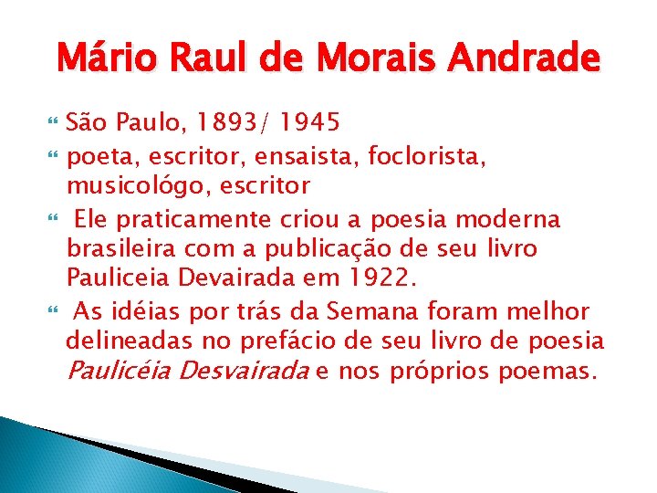 Mário Raul de Morais Andrade São Paulo, 1893/ 1945 poeta, escritor, ensaista, foclorista, musicológo,