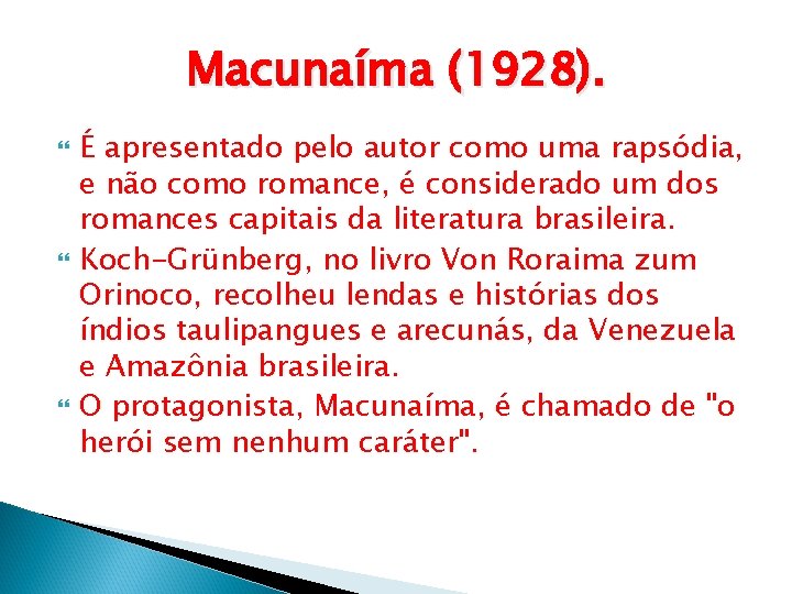 Macunaíma (1928). É apresentado pelo autor como uma rapsódia, e não como romance, é