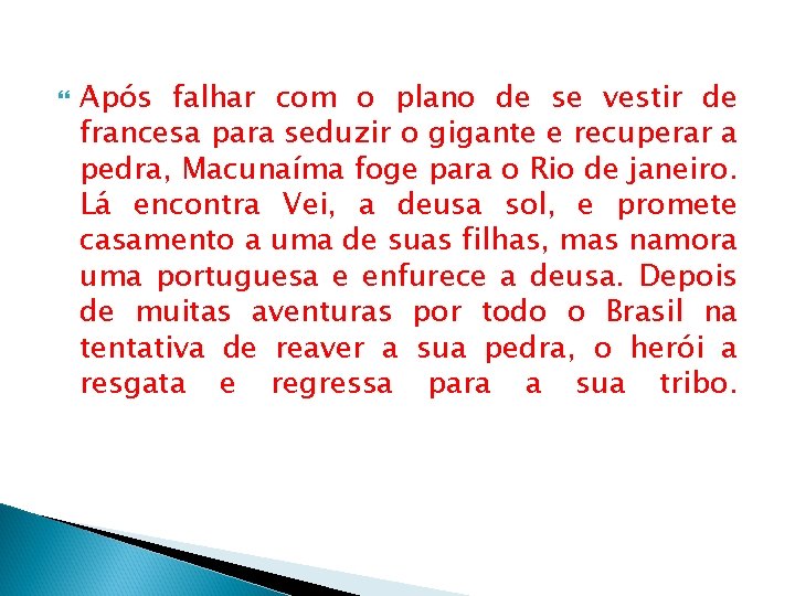  Após falhar com o plano de se vestir de francesa para seduzir o