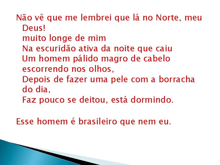 Não vê que me lembrei que lá no Norte, meu Deus! muito longe de