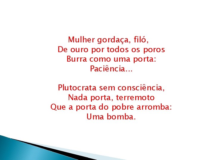 Mulher gordaça, filó, De ouro por todos os poros Burra como uma porta: Paciência.
