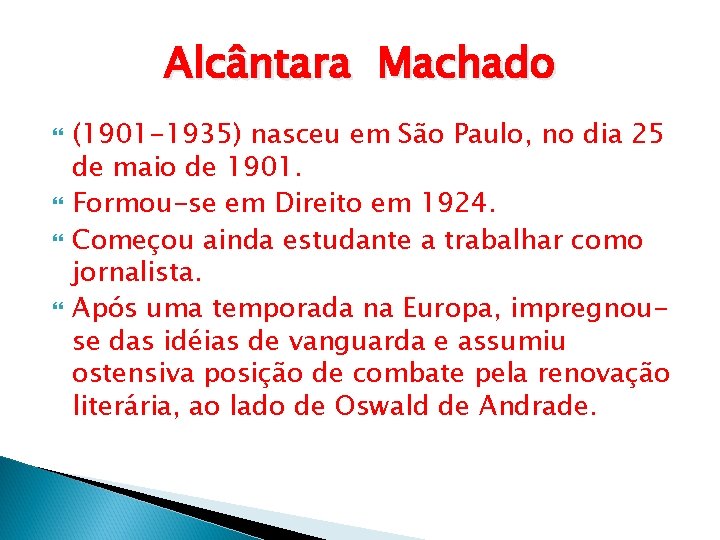 Alcântara Machado (1901 -1935) nasceu em São Paulo, no dia 25 de maio de