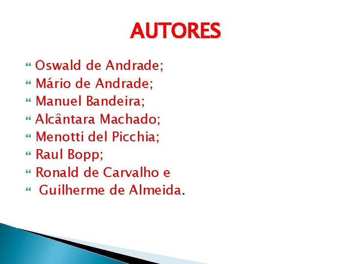 AUTORES Oswald de Andrade; Mário de Andrade; Manuel Bandeira; Alcântara Machado; Menotti del Picchia;