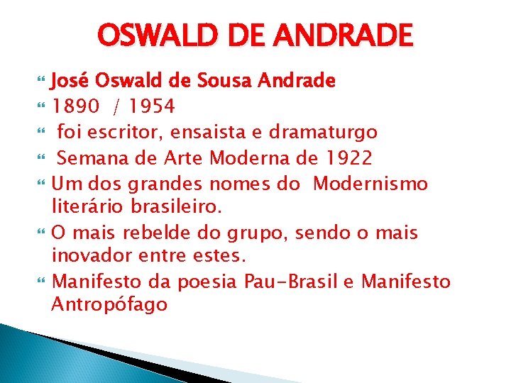 OSWALD DE ANDRADE José Oswald de Sousa Andrade 1890 / 1954 foi escritor, ensaista