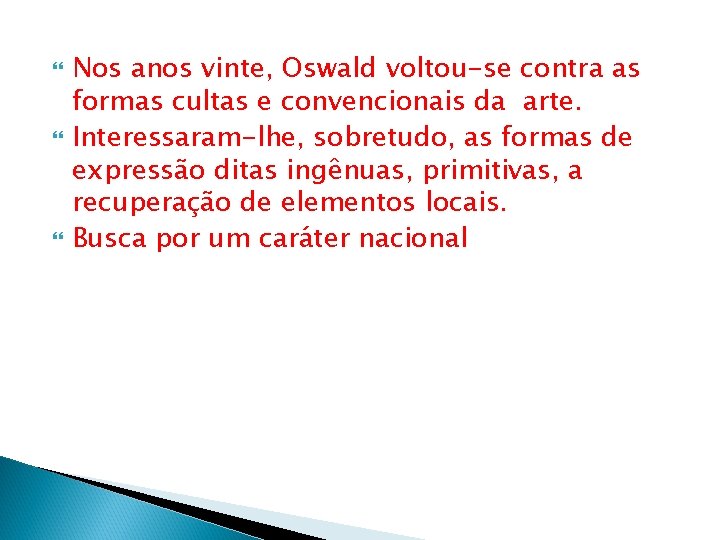  Nos anos vinte, Oswald voltou-se contra as formas cultas e convencionais da arte.