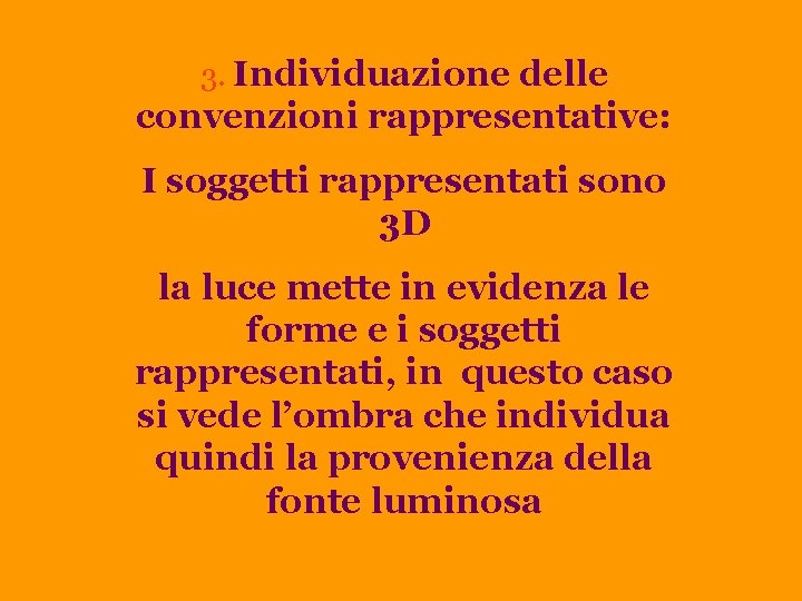3. Individuazione delle convenzioni rappresentative: I soggetti rappresentati sono 3 D la luce mette