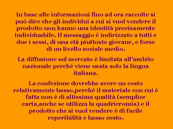 In base alle informazioni fino ad ora raccolte si può dire che gli individui