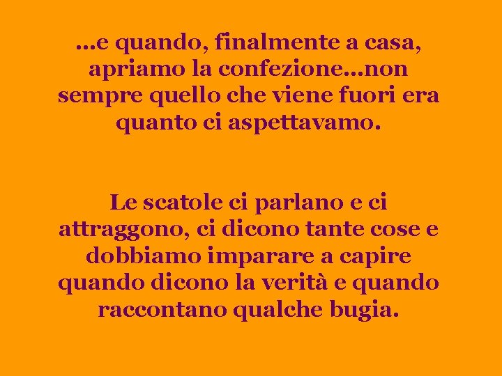 …e quando, finalmente a casa, apriamo la confezione…non sempre quello che viene fuori era