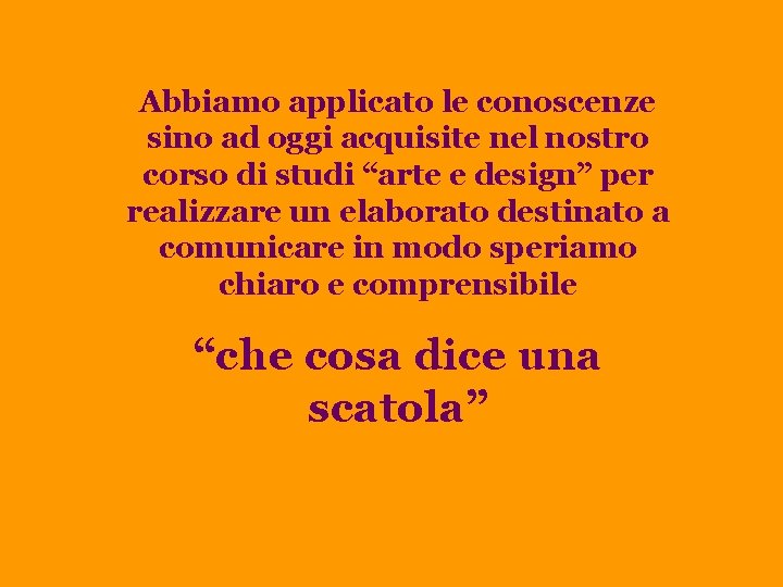 Abbiamo applicato le conoscenze . sino ad oggi acquisite nel nostro corso di studi