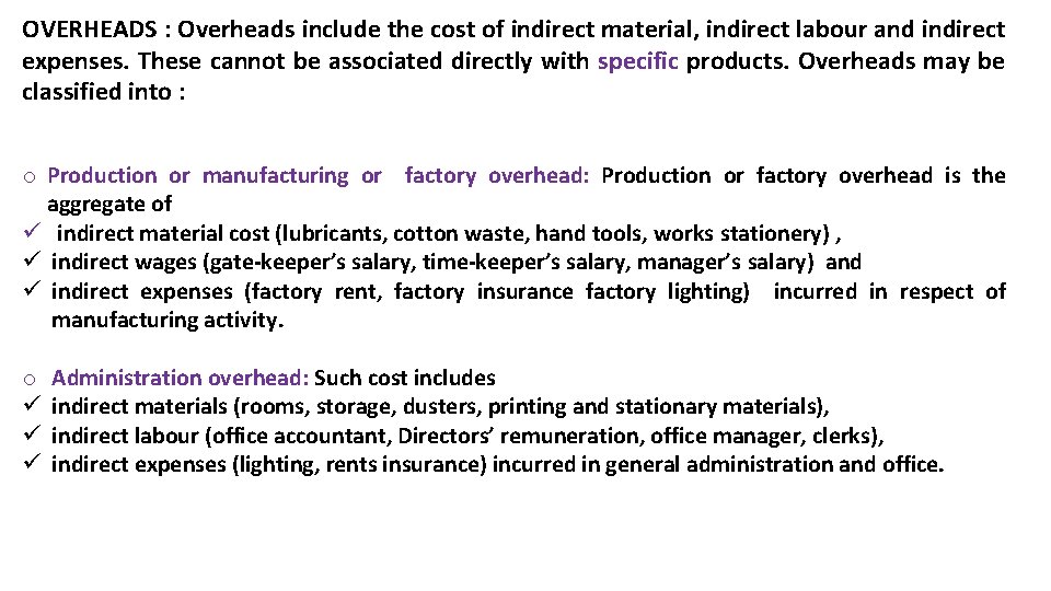 OVERHEADS : Overheads include the cost of indirect material, indirect labour and indirect expenses.