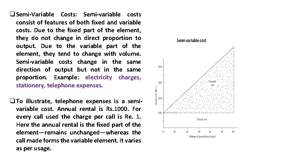 q Semi-Variable Costs: Semi-variable costs consist of features of both fixed and variable costs.