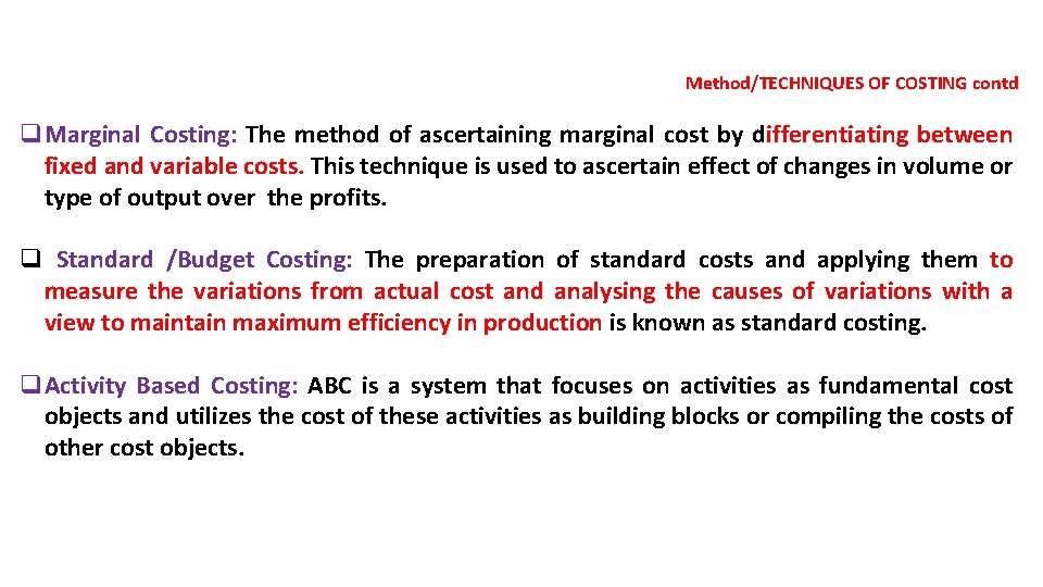 Method/TECHNIQUES OF COSTING contd q. Marginal Costing: The method of ascertaining marginal cost by