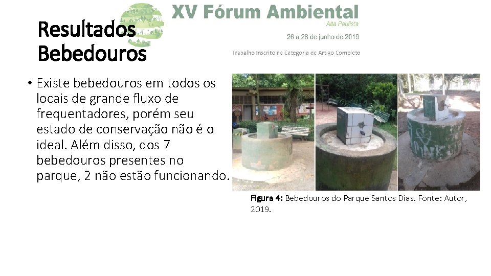 Resultados Bebedouros • Existe bebedouros em todos os locais de grande fluxo de frequentadores,